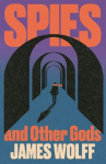 Spies and Other Gods: An electrifying novel from a former spy set in the mysterious world of British espionage, Spies and Other Gods: An electrifying novel from a former spy set in the mysterious world of British espionage