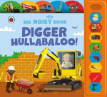 Digger Hullabaloo! Ladybird Big Noisy Book: A Ladybird Noisy Book, Digger Hullabaloo! Ladybird Big Noisy Book: A Ladybird Noisy Book