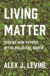Living Matter: Seeking New Physics in the Biological World, Living Matter: Seeking New Physics in the Biological World