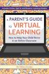 Parent's Guide To Virtual Learning: How to Help Your Child Thrive in an Online Classroom