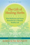 Gift of Healing Herbs: Plant Medicines and Home Remedies for a Vibrantly Healthy Life