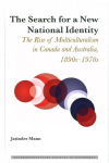 Search for a New National Identity: The Rise of Multiculturalism in Canada and Australia, 1890s-1970s New edition