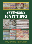 Michael Pearson's Traditional Knitting: Aran, Fair Isle and Fisher Ganseys, New & Expanded Edition Revised edition