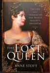 Lost Queen: The Life & Tragedy of the Prince Regent's Daughter