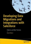 Developing Data Migrations and Integrations with Salesforce: Patterns and Best Practices 1st ed.