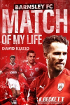 Barnsley Match of My Life: Oakwell Legends Relive Their Greatest Games None ed.