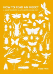 How to Read an Insect: A Smart Guide to What Insects Do and Why New edition