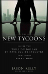 New Tycoons: Inside the Trillion Dollar Private Equity Industry That Owns Everything