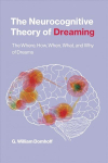 Neurocognitive Theory of Dreaming: The Where, How, When, What, and Why of Dreams