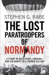 Lost Paratroopers of Normandy: A Story of Resistance, Courage, and Solidarity in a French Village