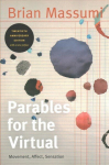 Parables for the Virtual: Movement, Affect, Sensation Anniversary, Twentieth Anniversary Edition with a New Introduction by the Author
