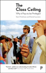 Class Ceiling: Why it Pays to be Privileged
