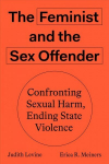 Feminist and The Sex Offender: Confronting Sexual Harm, Ending State Violence