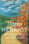 All Things Wise and Wonderful: The Classic Memoirs of a Yorkshire Country Vet Reprints