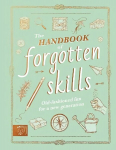 Handbook of Forgotten Skills: Old fashioned fun for a new generation