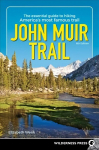 John Muir Trail: The Essential Guide to Hiking America's Most Famous Trail 6th Revised edition