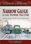 Allied Railways of the Western Front - Narrow Gauge in the Somme Sector: Before, During and After the First World War