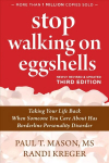 Stop Walking on Eggshells: Taking Your Life Back When Someone You Care About Has Borderline Personality Disorder 3rd ed.