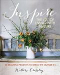 Inspire: The Art of Living with Nature: 50 Beautiful Projects to Bring the Outside in