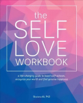Self-love Workbook: A Life-Changing Guide to Boost Self-Esteem, Recognize Your Worth and Find Genuine Happiness