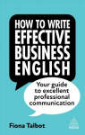 How to Write Effective Business English: Your Guide to Excellent Professional Communication 4th Revised edition