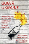 Queer Ukraine: An Anthology of LGBTQIplus Ukrainian Voices During Wartime