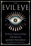 Evil Eye: The History, Mystery, and Magic of the Quiet Curse