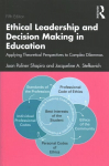Ethical Leadership and Decision Making in Education: Applying Theoretical Perspectives to Complex Dilemmas, 5th edition
