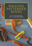 Weaving Patterned Bands: How to Create and Design with 5, 7 and 9 Pattern Threads: How to Create and Design with 5, 7, and 9 Pattern Threads