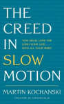 Creed in Slow Motion: An exploration of faith, phrase by phrase, word by word