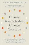 Change Your Schedule, Change Your LIfe: How to Harness the Power of Clock Genes to Lose Weight, Optimize Your Workout, and Finally Get a Good Night's Sleep