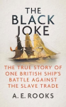 Black Joke: The True Story of One British Ship's Battle Against the Slave Trade
