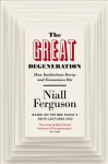 Great Degeneration: How Institutions Decay and Economies Die