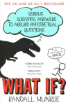 What If?: Serious Scientific Answers to Absurd Hypothetical Questions