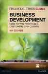 Financial Times Guide to Business Development, The: How to Win Profitable Customers and Clients
