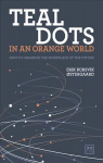 Teal Dots in an Orange World: How to organize the workplace of the future