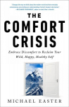 Comfort Crisis: Embrace Discomfort To Reclaim Your Wild, Happy, Healthy Self