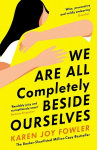 We Are All Completely Beside Ourselves: Shortlisted for the Booker Prize Main