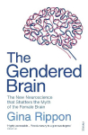 Gendered Brain: The new neuroscience that shatters the myth of the female brain