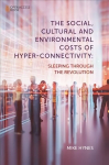 Social, Cultural and Environmental Costs of Hyper-Connectivity: Sleeping Through the Revolution
