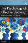 Psychology of Effective Studying: How to Succeed in Your Degree