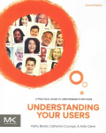 Understanding Your Users: A Practical Guide to User Research Methods 2nd edition