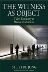 Witness as Object: Video Testimony in Memorial Museums