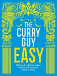 Curry Guy Easy: 100 Fuss-Free British Indian Restaurant Classics to Make at Home