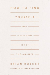How to Find Yourself: Why Looking Inward Is Not the Answer