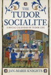 Tudor Socialite: A Social Calendar of Tudor Life