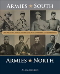 Armies South, Armies North: The Military Forces of the Civil War Compared and Contrasted