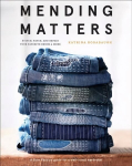Mending Matters: Stitch, Patch, and Repair Your Favorite Denim & More: Repair and Renew Favorite Denim and More with Sashiko, Boro, and Other Beautiful Stitching
