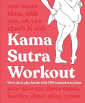 Kama Sutra Workout New Edition: Work Hard, Play Harder with 300 Sensual Sexercises 2nd edition