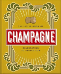 Little Book of Champagne: A Bubbly Guide to the World's Most Famous Fizz!